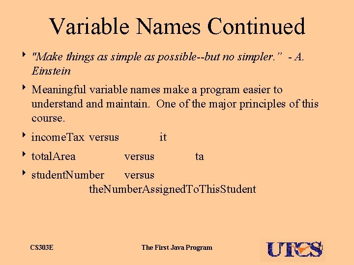 Variable Names Continued 8 "Make things as simple as possible--but no simpler. ” -