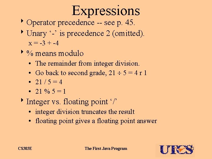 Expressions 8 Operator precedence -- see p. 45. 8 Unary ‘-’ is precedence 2