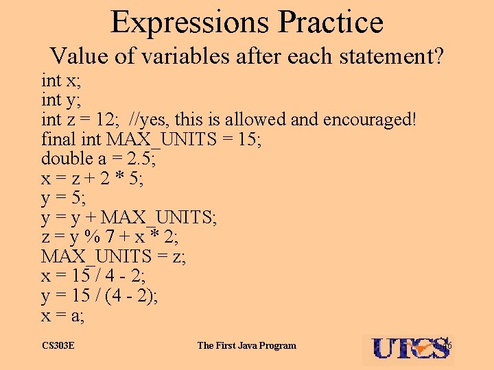 Expressions Practice Value of variables after each statement? int x; int y; int z