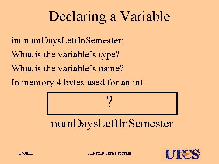 Declaring a Variable int num. Days. Left. In. Semester; What is the variable’s type?