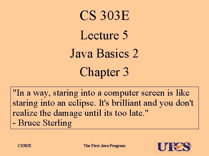 CS 303 E Lecture 5 Java Basics 2 Chapter 3 "In a way, staring