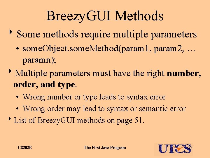 Breezy. GUI Methods 8 Some methods require multiple parameters • some. Object. some. Method(param