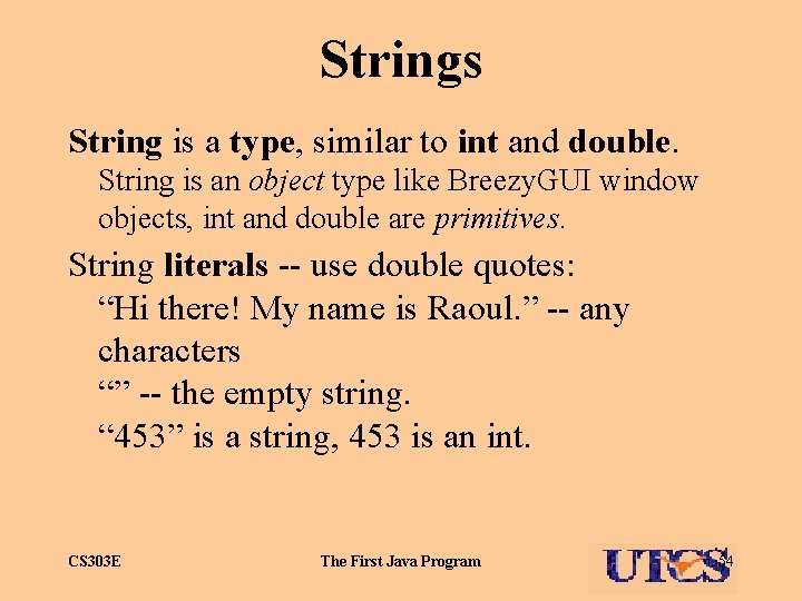 Strings String is a type, similar to int and double. String is an object