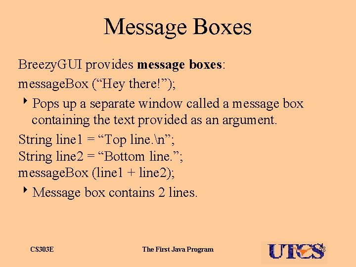 Message Boxes Breezy. GUI provides message boxes: message. Box (“Hey there!”); 8 Pops up