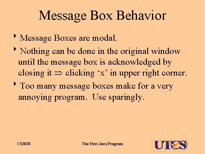 Message Box Behavior 8 Message Boxes are modal. 8 Nothing can be done in