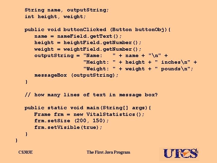 String name, output. String; int height, weight; public void button. Clicked (Button button. Obj){