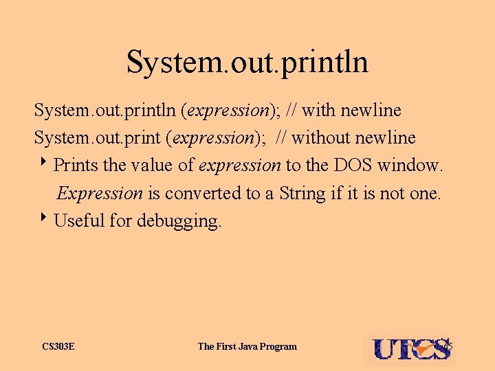 System. out. println (expression); // with newline System. out. print (expression); // without newline