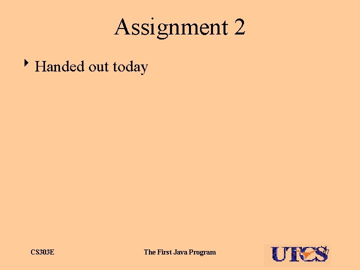 Assignment 2 8 Handed out today CS 303 E The First Java Program 67