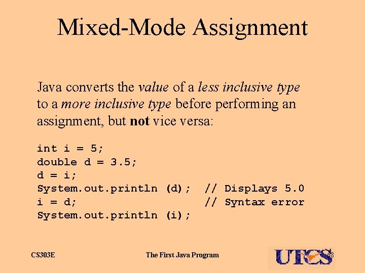 Mixed-Mode Assignment Java converts the value of a less inclusive type to a more
