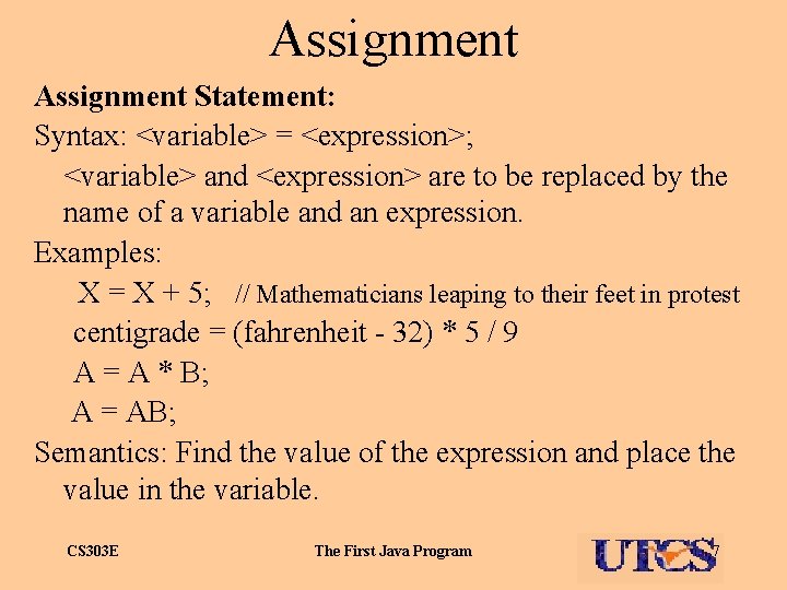 Assignment Statement: Syntax: <variable> = <expression>; <variable> and <expression> are to be replaced by