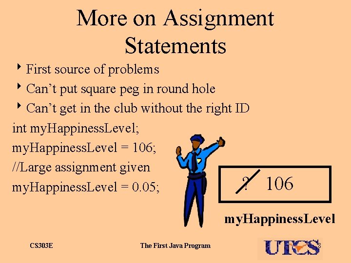 More on Assignment Statements 8 First source of problems 8 Can’t put square peg