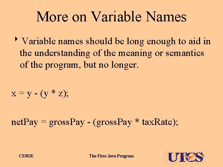 More on Variable Names 8 Variable names should be long enough to aid in