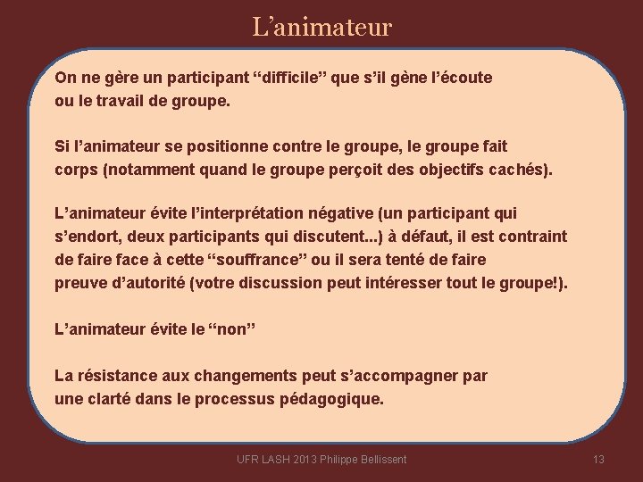 L’animateur On ne gère un participant “difﬁcile” que s’il gène l’écoute ou le travail