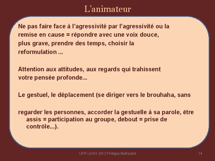 L’animateur Ne pas faire face à l’agressivité par l’agressivité ou la remise en cause