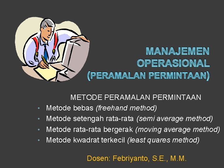 MANAJEMEN OPERASIONAL (PERAMALAN PERMINTAAN) • • METODE PERAMALAN PERMINTAAN Metode bebas (freehand method) Metode