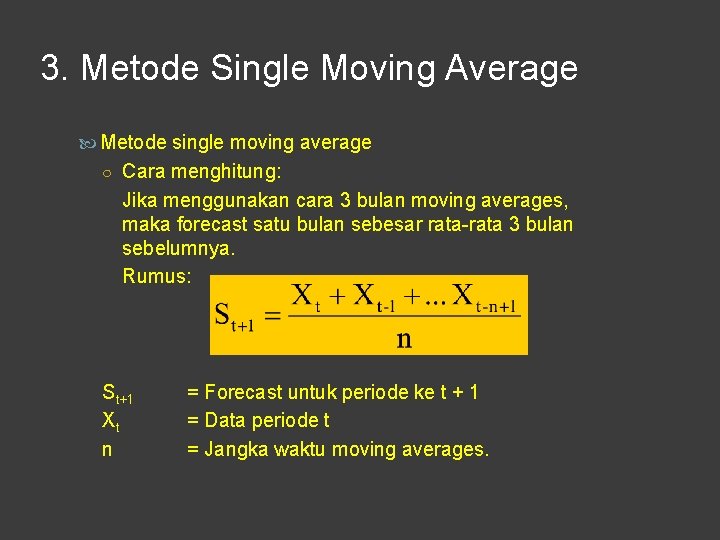 3. Metode Single Moving Average Metode single moving average ○ Cara menghitung: Jika menggunakan