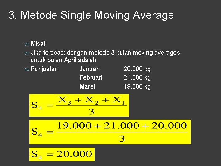3. Metode Single Moving Average Misal: Jika forecast dengan metode 3 bulan moving averages