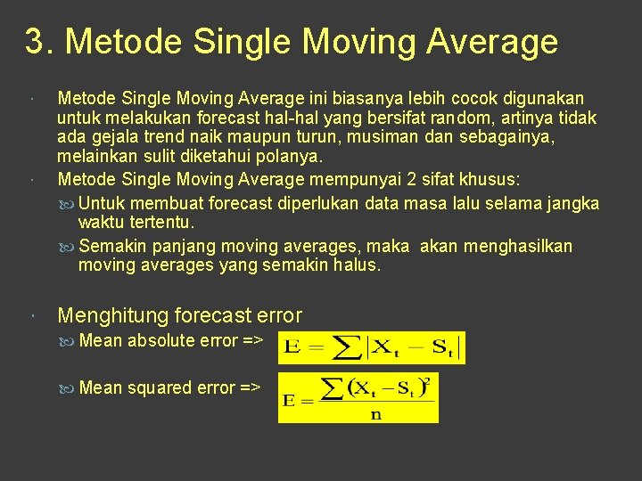 3. Metode Single Moving Average ini biasanya lebih cocok digunakan untuk melakukan forecast hal-hal