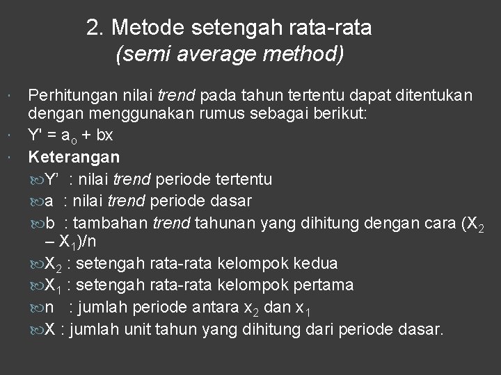 2. Metode setengah rata-rata (semi average method) Perhitungan nilai trend pada tahun tertentu dapat