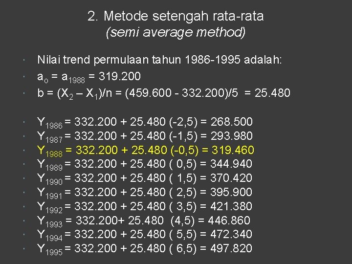 2. Metode setengah rata-rata (semi average method) Nilai trend permulaan tahun 1986 -1995 adalah: