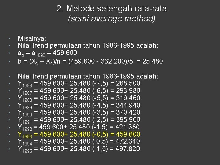 2. Metode setengah rata-rata (semi average method) Misalnya: Nilai trend permulaan tahun 1986 -1995