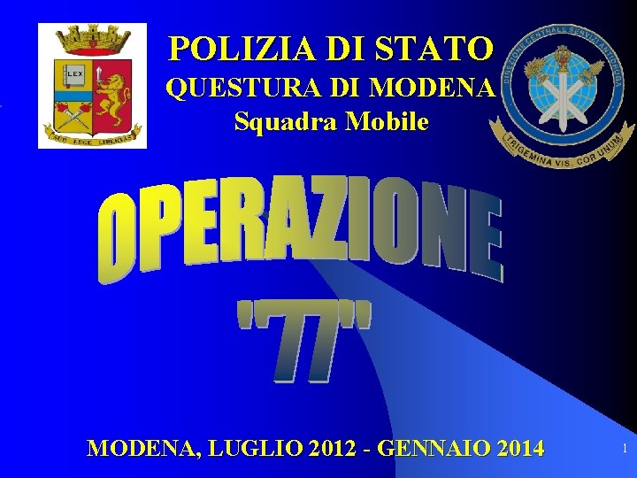 POLIZIA DI STATO QUESTURA DI MODENA Squadra Mobile MODENA, LUGLIO 2012 - GENNAIO 2014