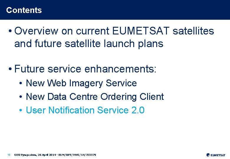 Contents • Overview on current EUMETSAT satellites and future satellite launch plans • Future