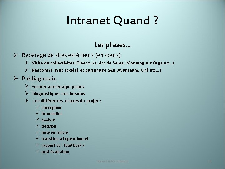 Intranet Quand ? Les phases… Ø Repérage de sites extérieurs (en cours) Ø Visite