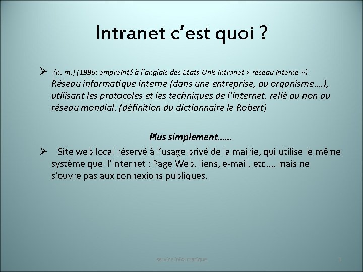 Intranet c’est quoi ? Ø (n. m. ) (1996: empreinté à l’anglais des Etats-Unis