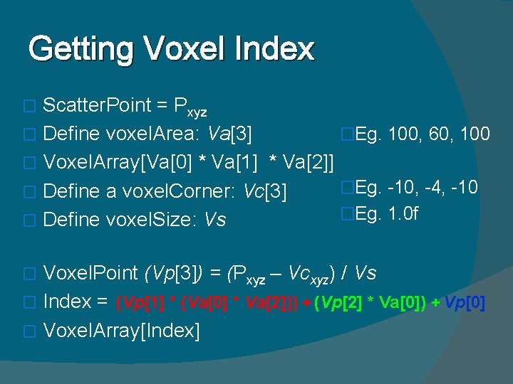 Getting Voxel Index Scatter. Point = Pxyz �Eg. 100, 60, 100 � Define voxel.