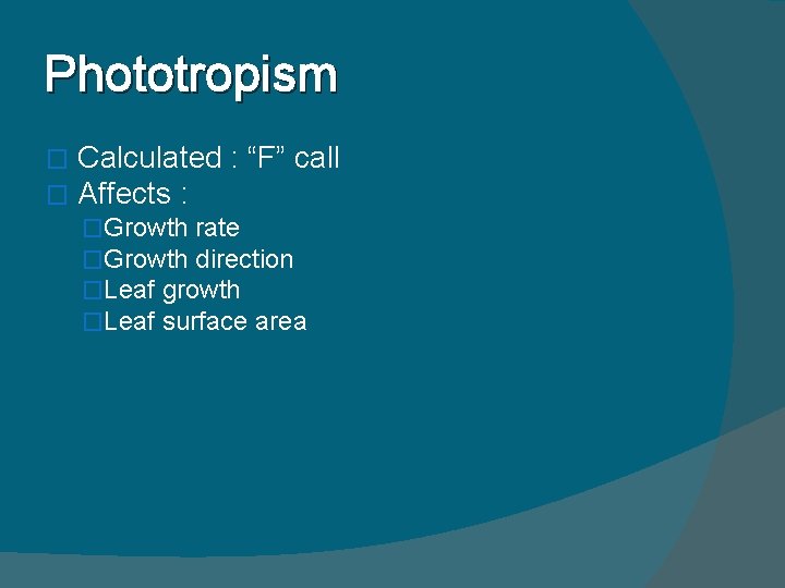 Phototropism � � Calculated : “F” call Affects : �Growth rate �Growth direction �Leaf