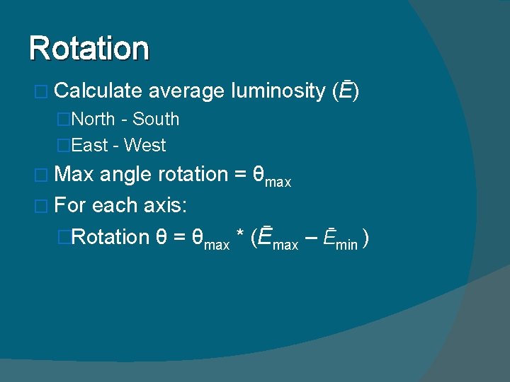 Rotation � Calculate average luminosity (Ē) �North - South �East - West � Max