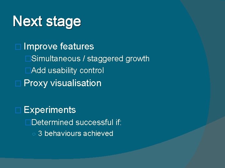 Next stage � Improve features �Simultaneous / staggered growth �Add usability control � Proxy
