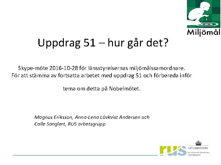 Uppdrag 51 – hur går det? Skype-möte 2016 -10 -28 för länsstyrelsernas miljömålssamordnare. För