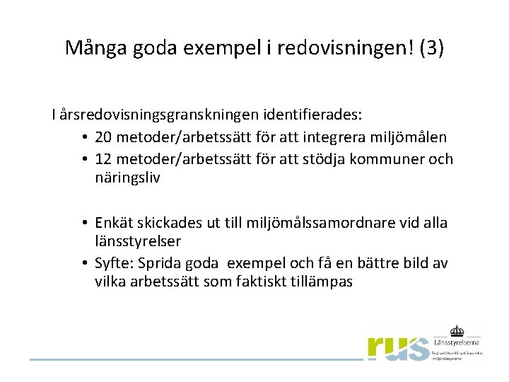 Många goda exempel i redovisningen! (3) I årsredovisningsgranskningen identifierades: • 20 metoder/arbetssätt för att