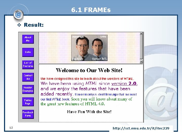 6. 1 FRAMEs v Result: 12 http: //sct. emu. edu. tr/it/itec 229 