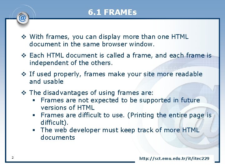 6. 1 FRAMEs v With frames, you can display more than one HTML document