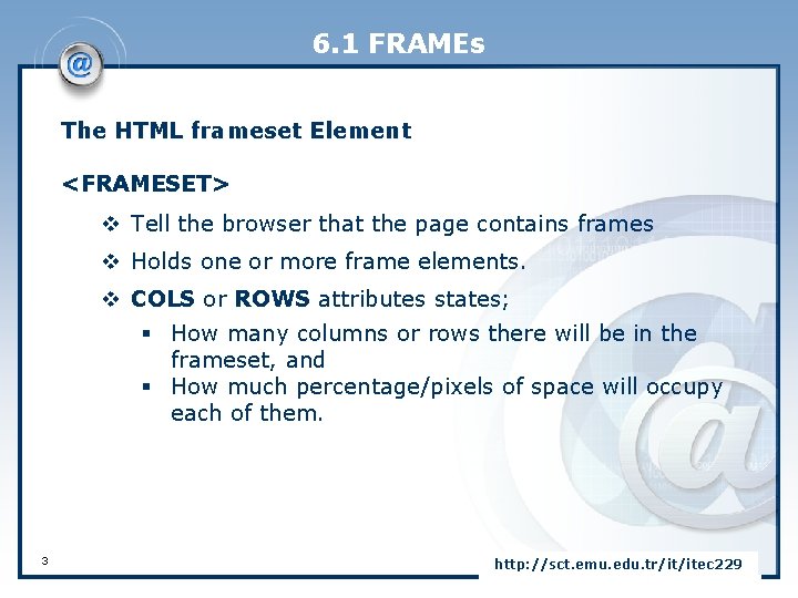 6. 1 FRAMEs The HTML frameset Element <FRAMESET> v Tell the browser that the