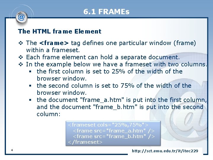 6. 1 FRAMEs The HTML frame Element v The <frame> tag defines one particular