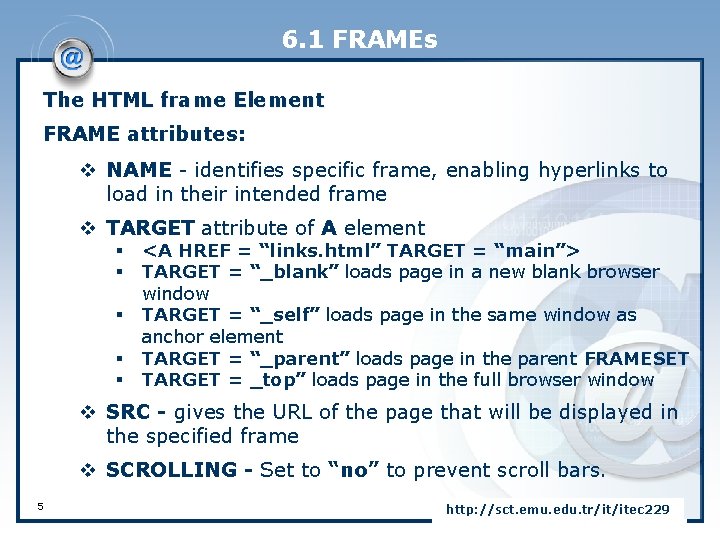 6. 1 FRAMEs The HTML frame Element FRAME attributes: v NAME - identifies specific