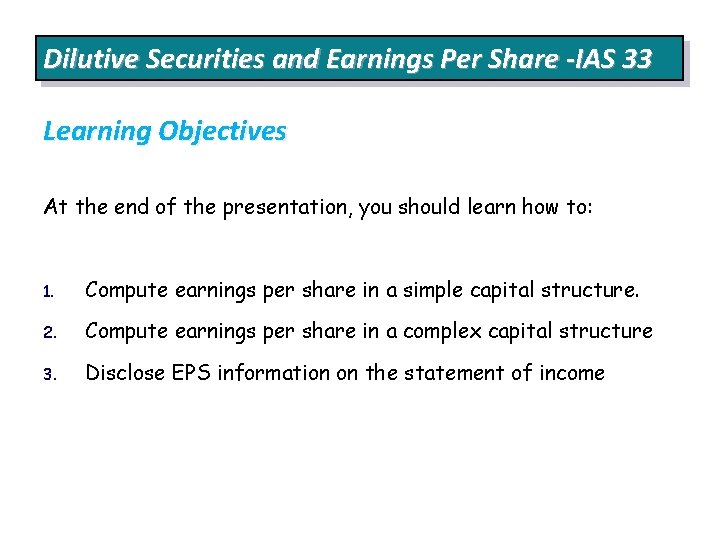 Dilutive Securities and Earnings Per Share -IAS 33 Learning Objectives At the end of