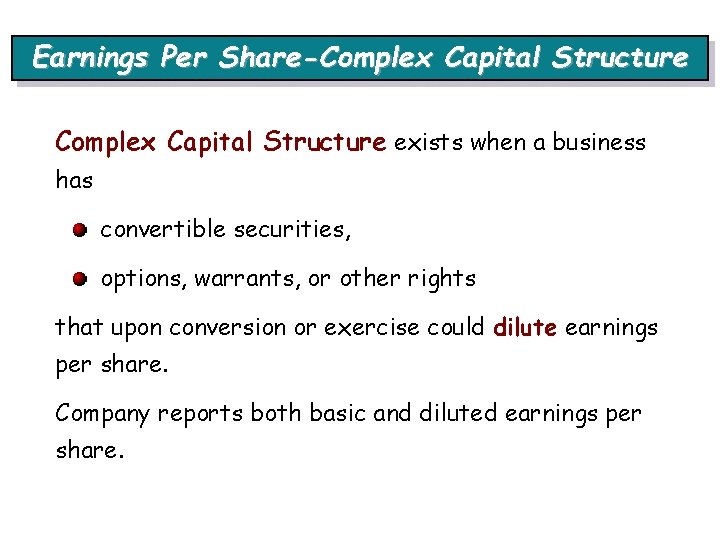 Earnings Per Share-Complex Capital Structure exists when a business has convertible securities, options, warrants,