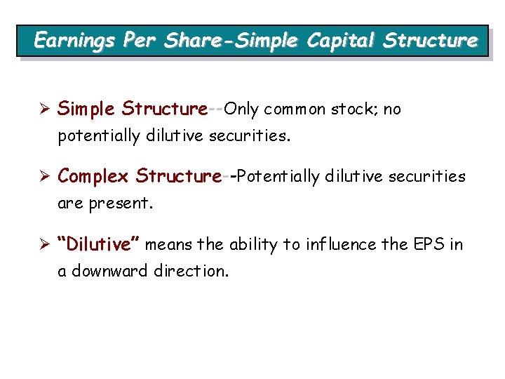 Earnings Per Share-Simple Capital Structure Ø Simple Structure--Only common stock; no potentially dilutive securities.