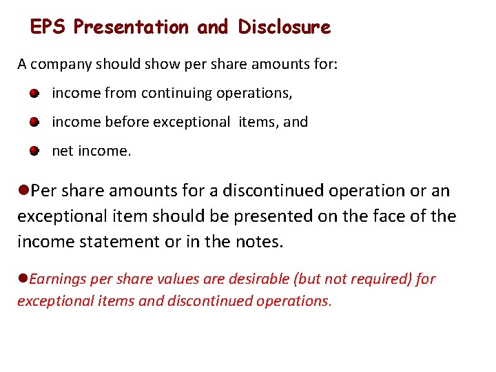 EPS Presentation and Disclosure A company should show per share amounts for: income from