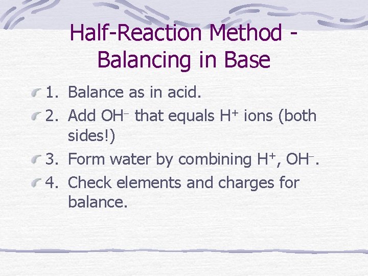 Half-Reaction Method Balancing in Base 1. Balance as in acid. 2. Add OH that