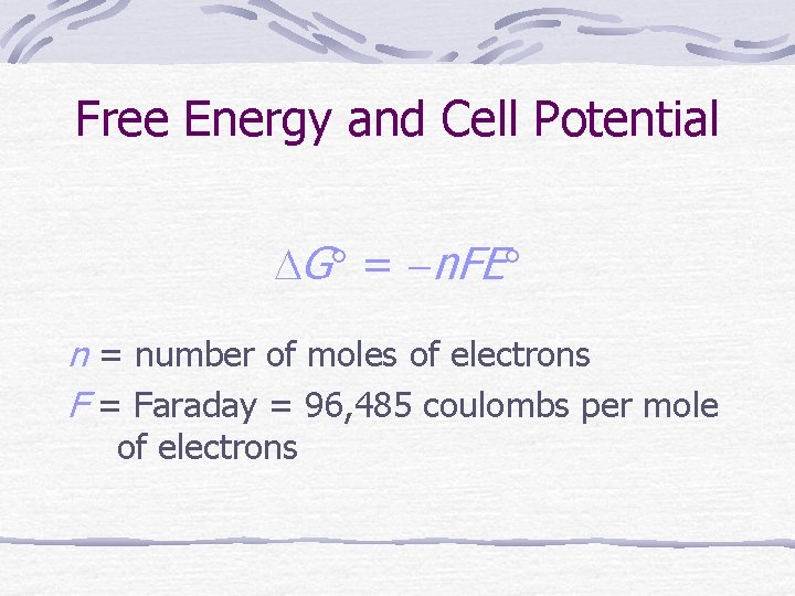 Free Energy and Cell Potential G = n. FE n = number of moles