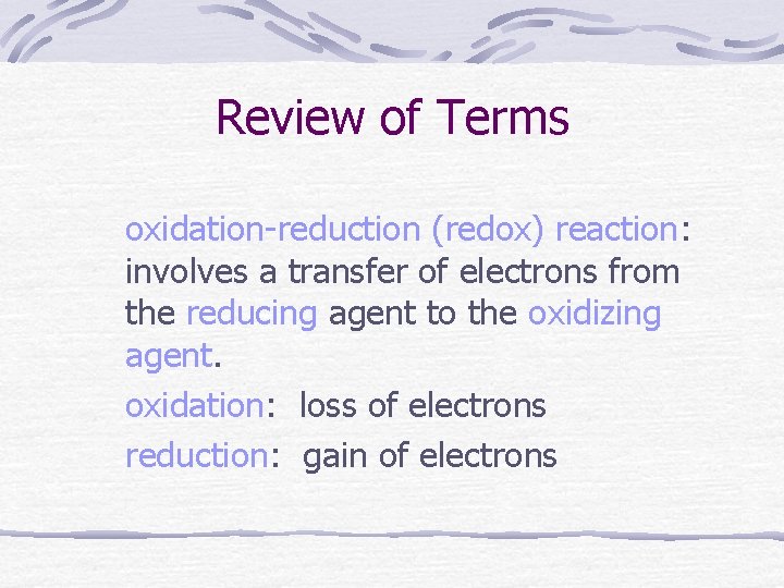 Review of Terms oxidation-reduction (redox) reaction: involves a transfer of electrons from the reducing