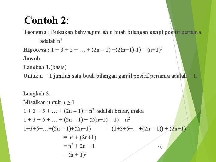 Contoh 2: Teorema : Buktikan bahwa jumlah n buah bilangan ganjil positif pertama adalah