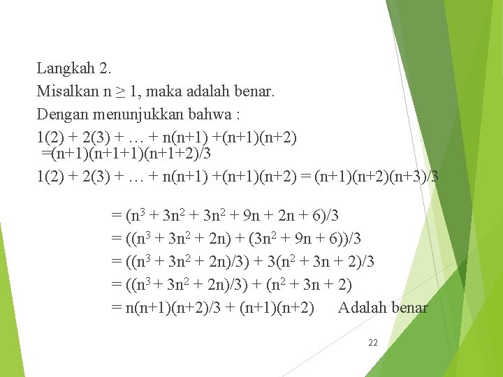 Langkah 2. Misalkan n ≥ 1, maka adalah benar. Dengan menunjukkan bahwa : 1(2)