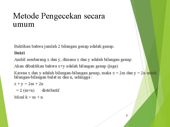 Metode Pengecekan secara umum Buktikan bahwa jumlah 2 bilangan genap adalah genap. Bukti Ambil